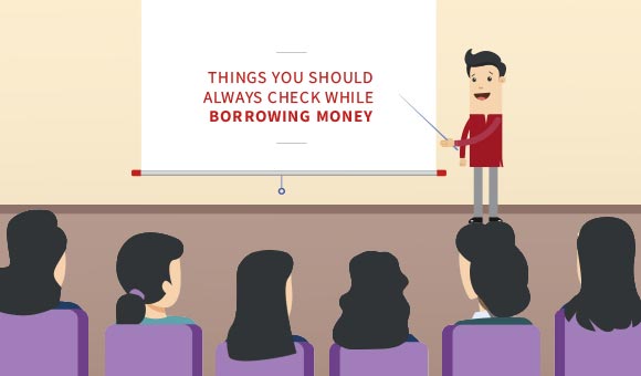 Things you should always check while borrowing money