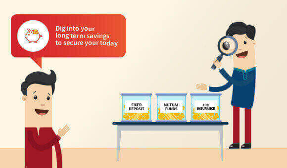 Mantra 4 - Dig into your long-term savings to secure your today Mantra 4 - Dig into your long-term savings to secure your today