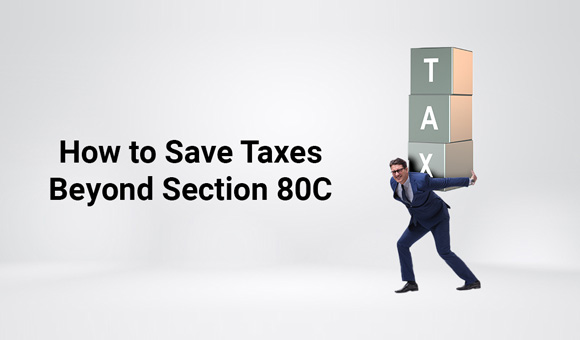 How to Save Taxes Beyond Section 80C?