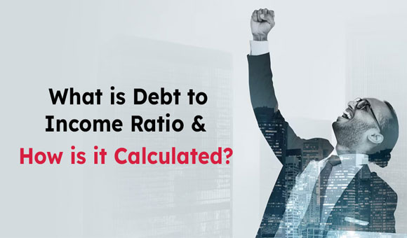 What is Debt to Income Ratio and How is it Calculated?