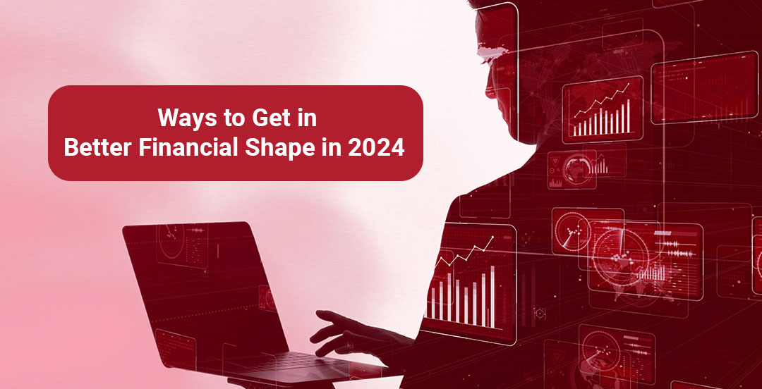 Ways to Get in Better Financial Shape in 2024