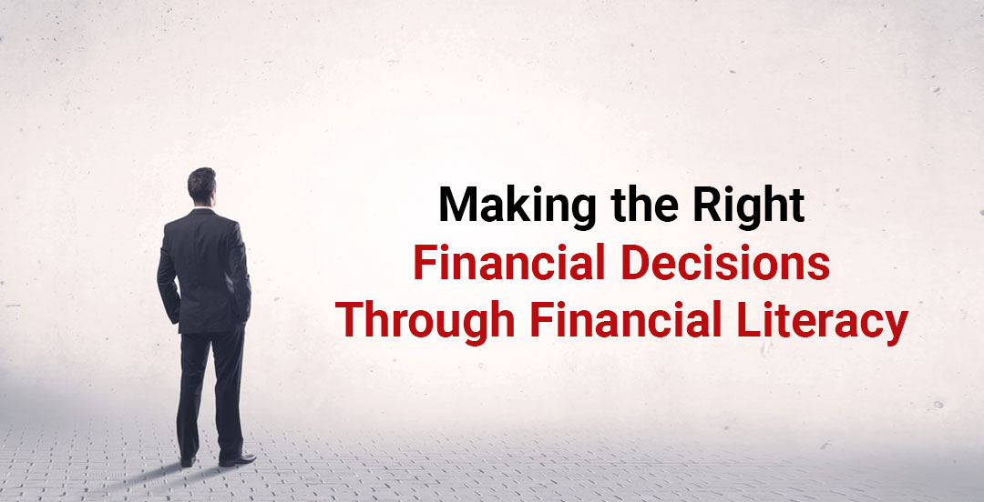 Making the Right Financial Decisions Through Financial Literacy
