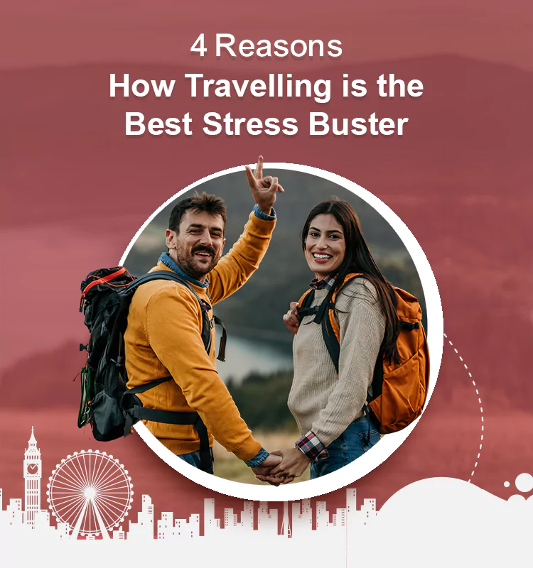 4 Reasons How Travelling is the Best Stress Buster