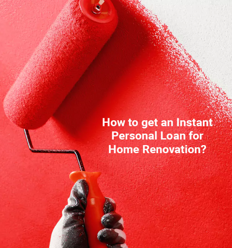 How to get an Instant Personal Loan for Home Renovation?