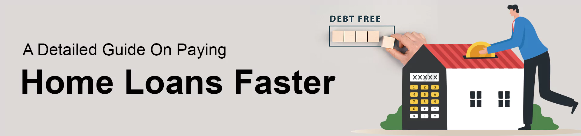 A Detailed Guide On Paying Home Loans Faster