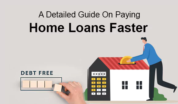 A Detailed Guide On Paying Home Loans Faster A Detailed Guide On Paying Home Loans Faster