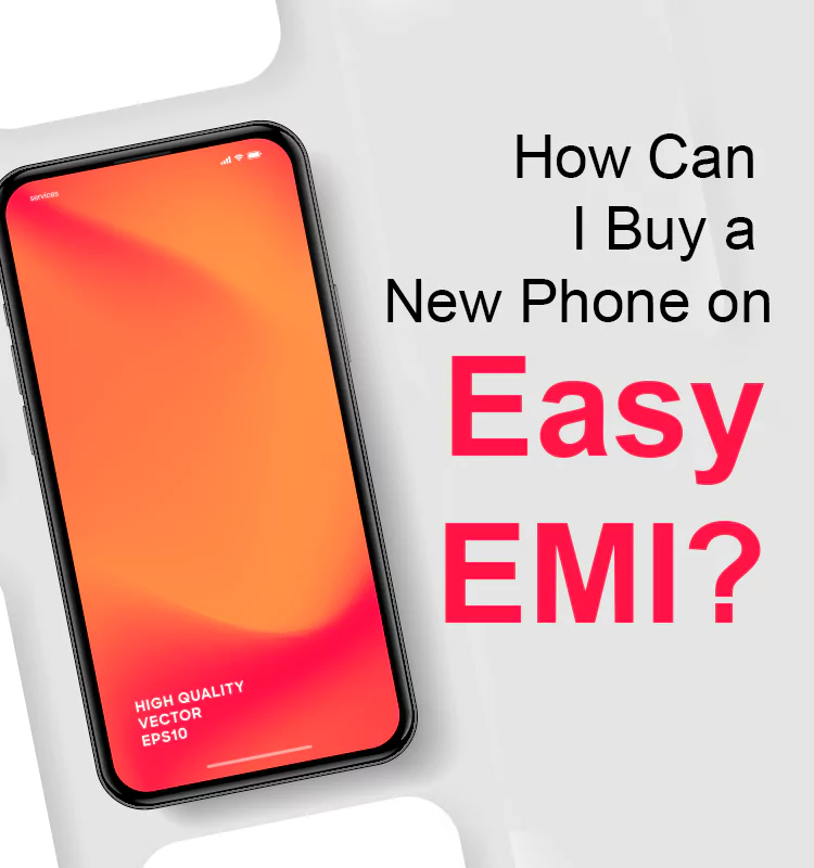 How Can I Buy a New Phone on Easy EMI?