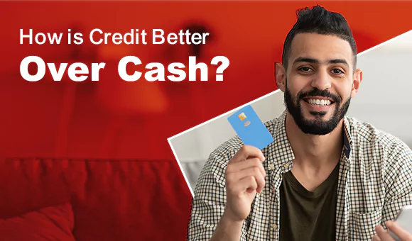How is Credit Better Over Cash? How is Credit Better Over Cash?