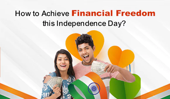 How to Achieve Financial Freedom this Independence Day? How to Achieve Financial Freedom this Independence Day?