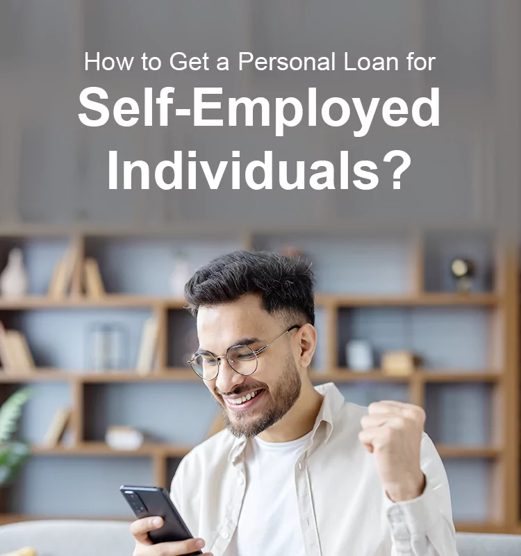 How to Get a Personal Loan for Self-Employed Individuals?