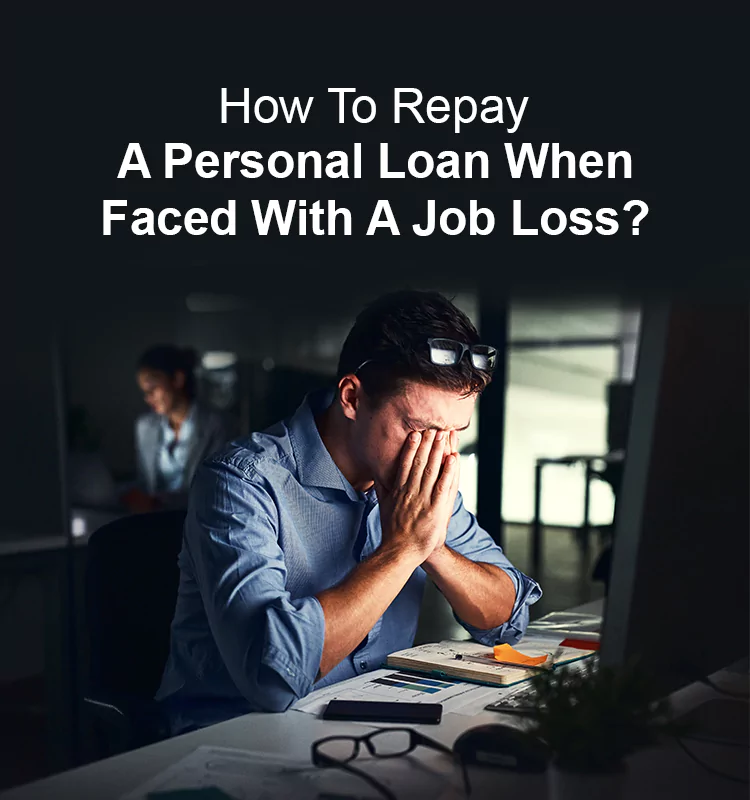 How To Repay A Personal Loan When Faced With A Job Loss?