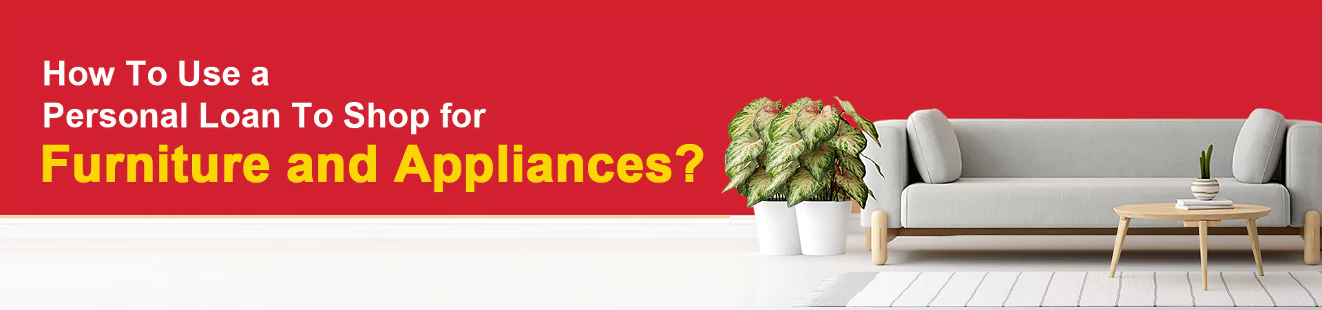 How To Use a Personal Loan To Shop For Furniture and Appliances?