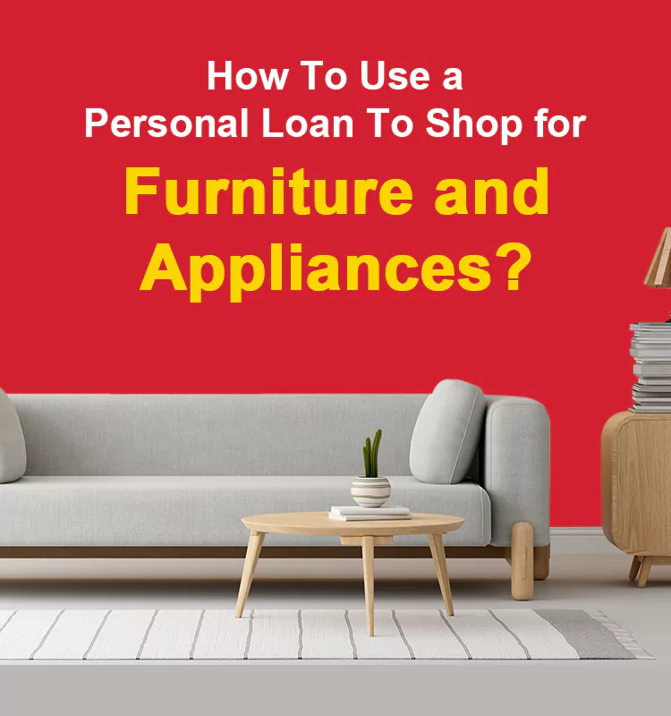 How To Use a Personal Loan To Shop For Furniture and Appliances?