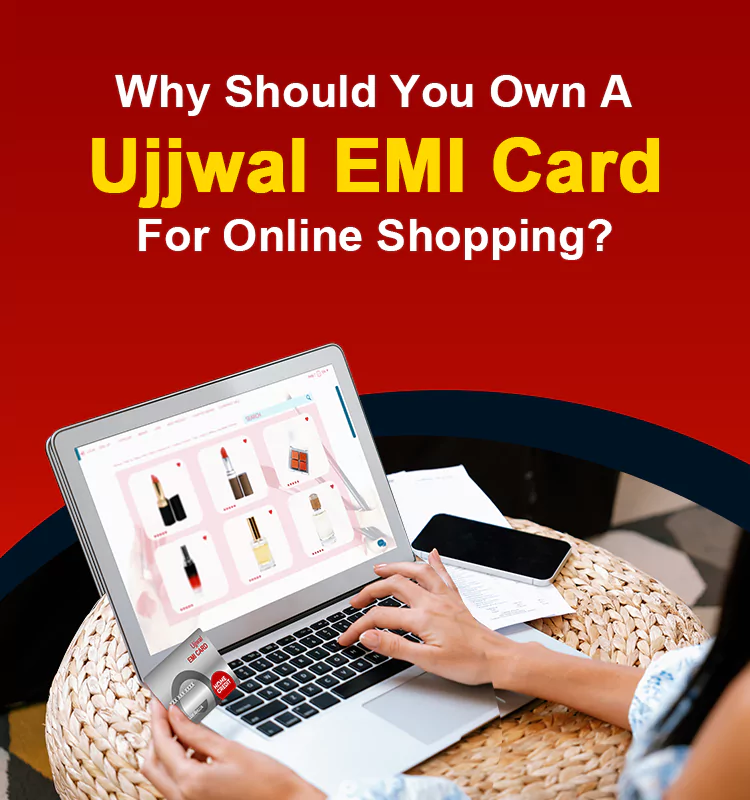 Why Should You Own A Ujjwal EMI Card For Online Shopping?