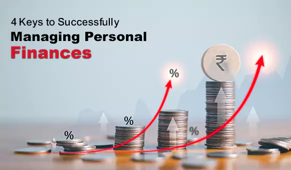 4 Keys to Successfully Managing Personal Finances 4 Keys to Successfully Managing Personal Finances