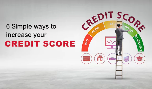 6 Simple ways to increase your credit score 6 Simple ways to increase your credit score