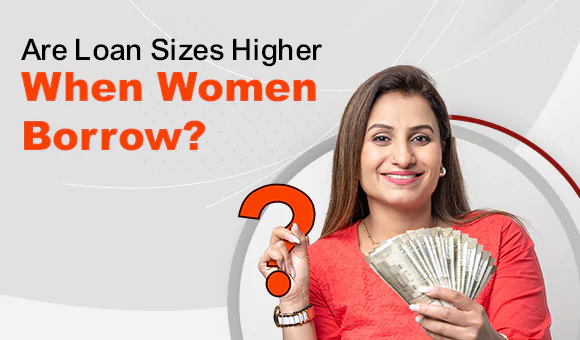 Are Loan Sizes Higher When Women Borrow? Are Loan Sizes Higher When Women Borrow?