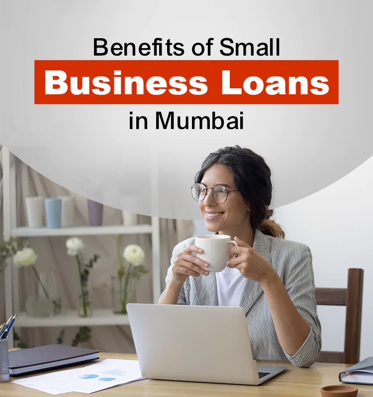 Benefits of Small Business Loans in Mumbai