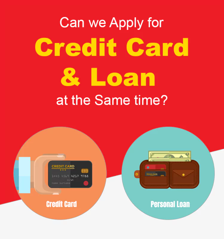 Can we Apply for Credit Card and Loan at the Same time?
