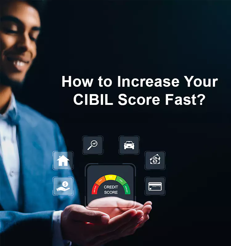 How to Increase Your CIBIL Score Fast?