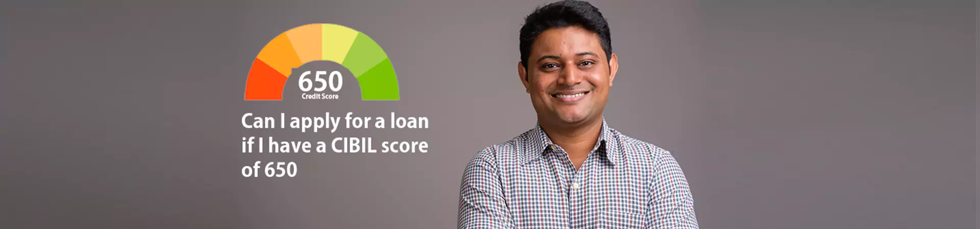 Can I apply for a loan if I have a CIBIL score of 650?