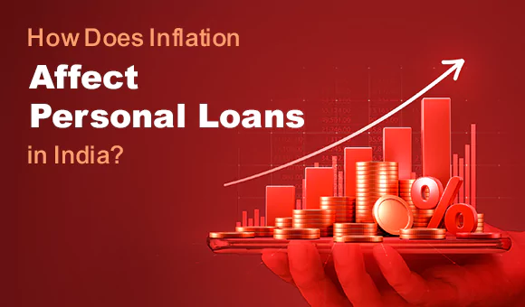 How Does Inflation Affect Personal Loans in India? How Does Inflation Affect Personal Loans in India?