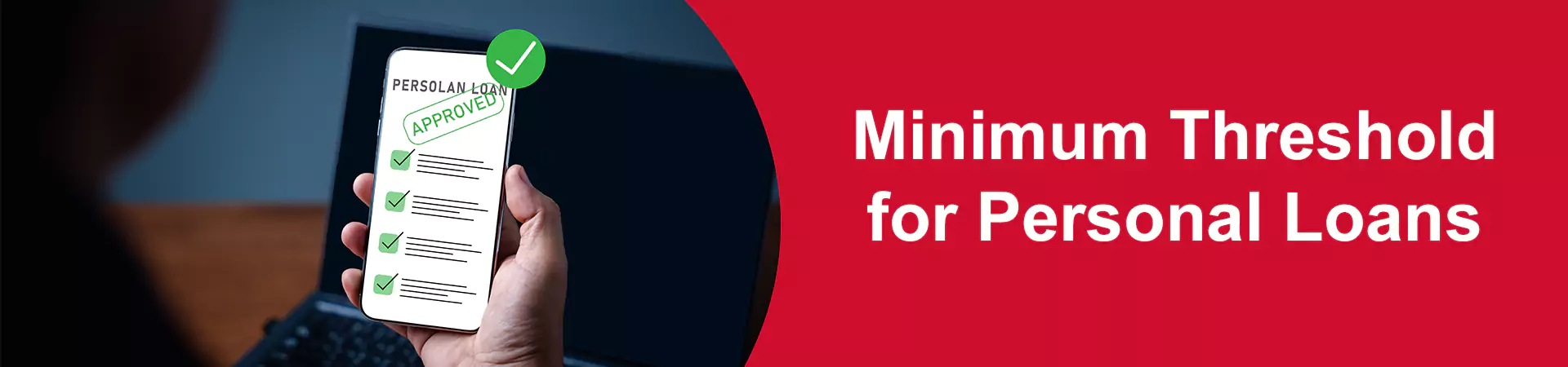Minimum Threshold for Personal Loans