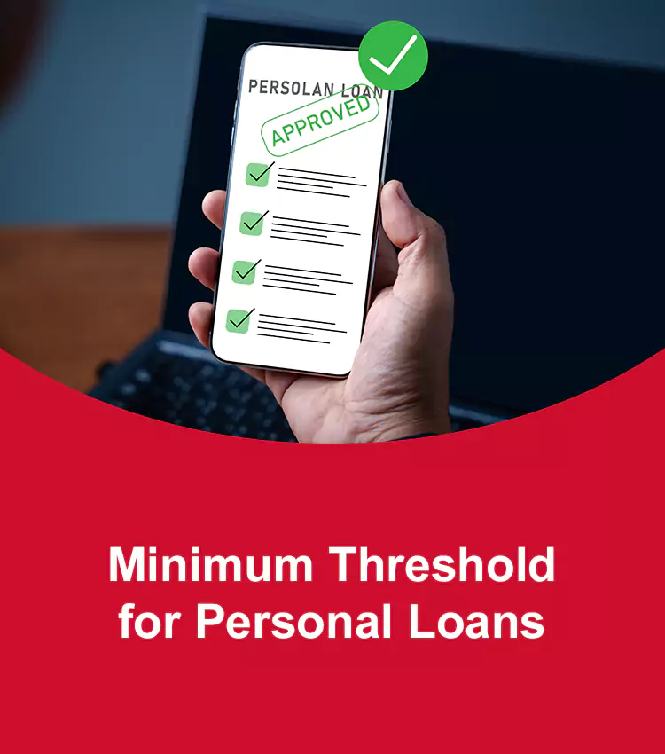 Minimum Threshold for Personal Loans