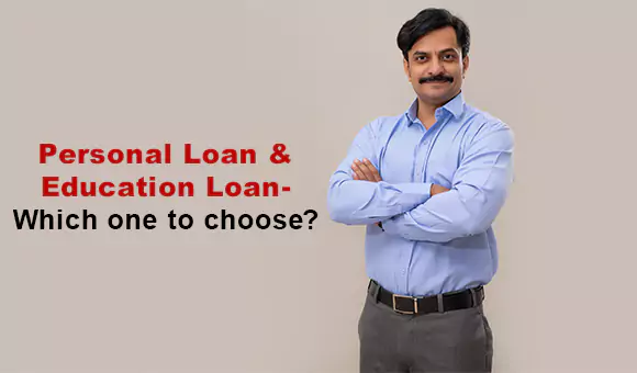 Personal Loan & Education Loan - Which one to choose? Personal Loan & Education Loan - Which one to choose?