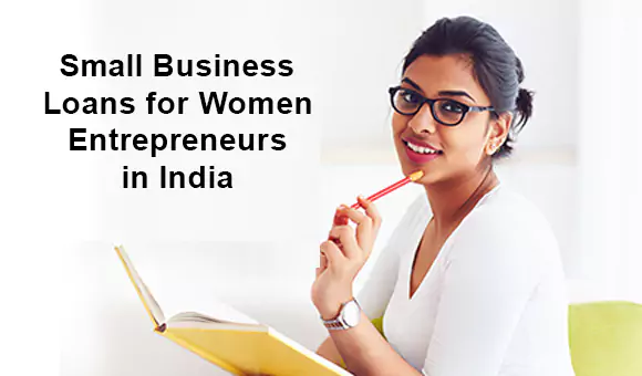 Small Business Loans for Women Entrepreneurs in India Small Business Loans for Women Entrepreneurs in India