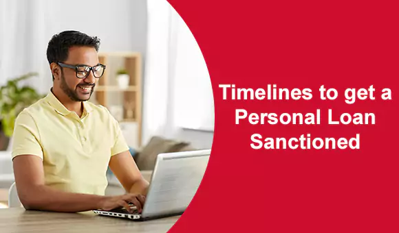 Timelines to get a Personal Loan Sanctioned Timelines to get a Personal Loan Sanctioned