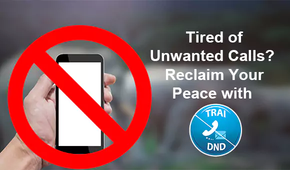Tired of Unwanted Calls? Reclaim Your Peace with TRAI DND! Tired of Unwanted Calls? Reclaim Your Peace with TRAI DND!