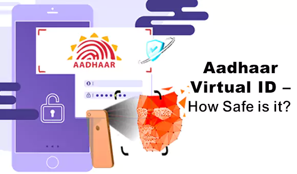 Aadhaar Virtual ID – How Safe is it? Aadhaar Virtual ID – How Safe is it?
