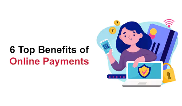 6 Top Benefits of Online Payments