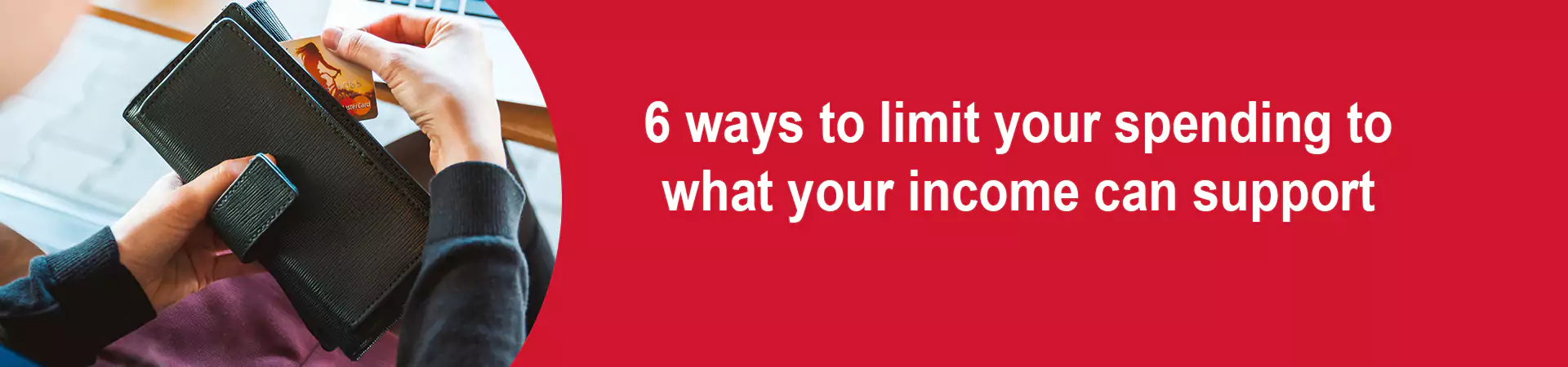 6 Ways To Limit Your Spending To What Your Income Can Support