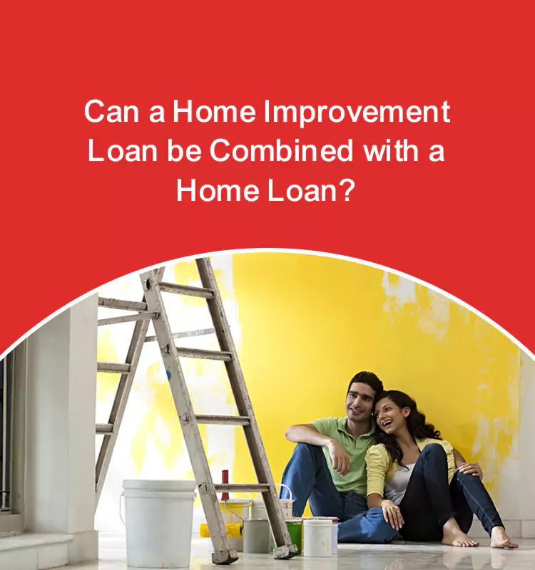 Can A Home Improvement Loan Be Combined With A Home Loan?
