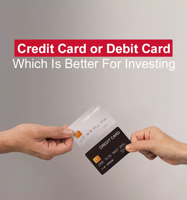 Credit Card or Debit Card – Which Is Better For Investing