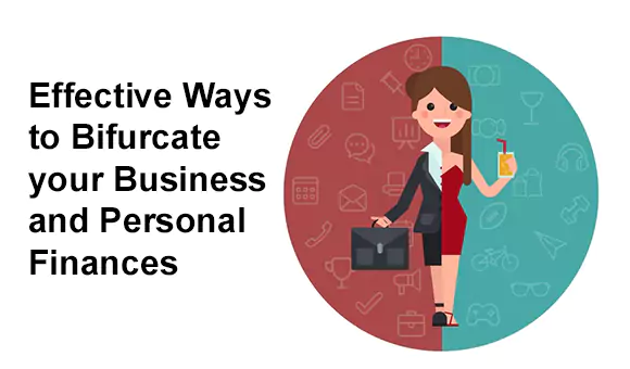 Effective Ways to Bifurcate your Business and Personal Finances Effective Ways to Bifurcate your Business and Personal Finances