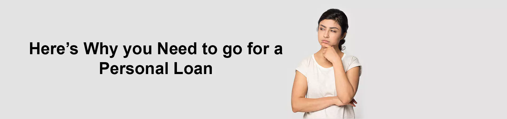 Here’s Why you Need to go for a Personal Loan