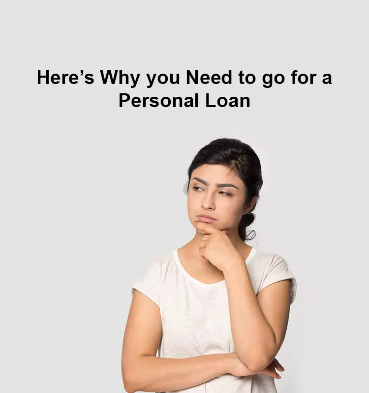 Here’s Why you Need to go for a Personal Loan