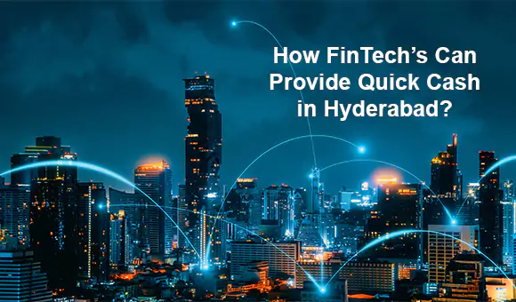 How FinTech’s Can Provide Quick Cash in Hyderabad? How FinTech’s Can Provide Quick Cash in Hyderabad?