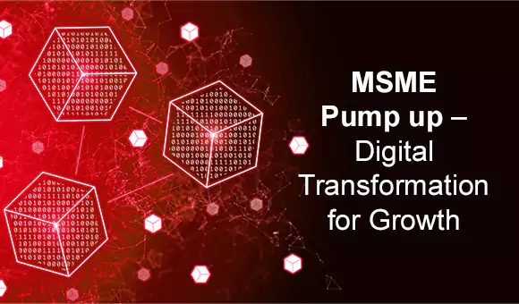MSME Pump up – Digital Transformation for Growth MSME Pump up – Digital Transformation for Growth