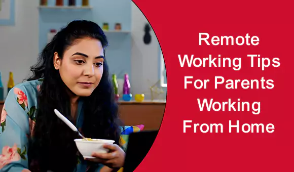 Remote Working Tips for Parents Working from Home Remote Working Tips for Parents Working from Home