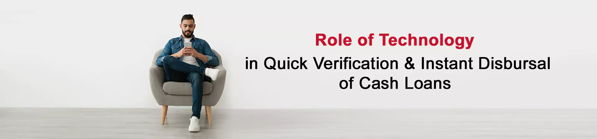 Role of Technology in Quick Verification & Instant Disbursal of “Cash Loans”