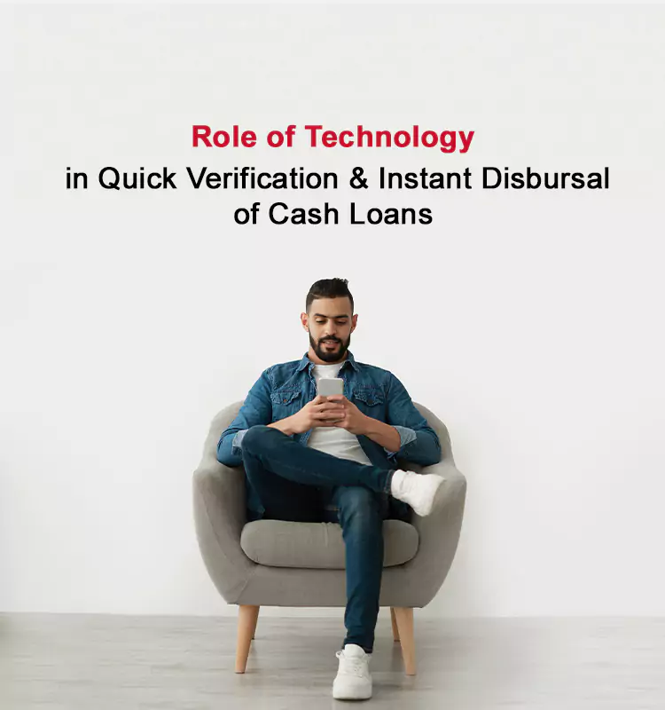 Role of Technology in Quick Verification & Instant Disbursal of “Cash Loans”