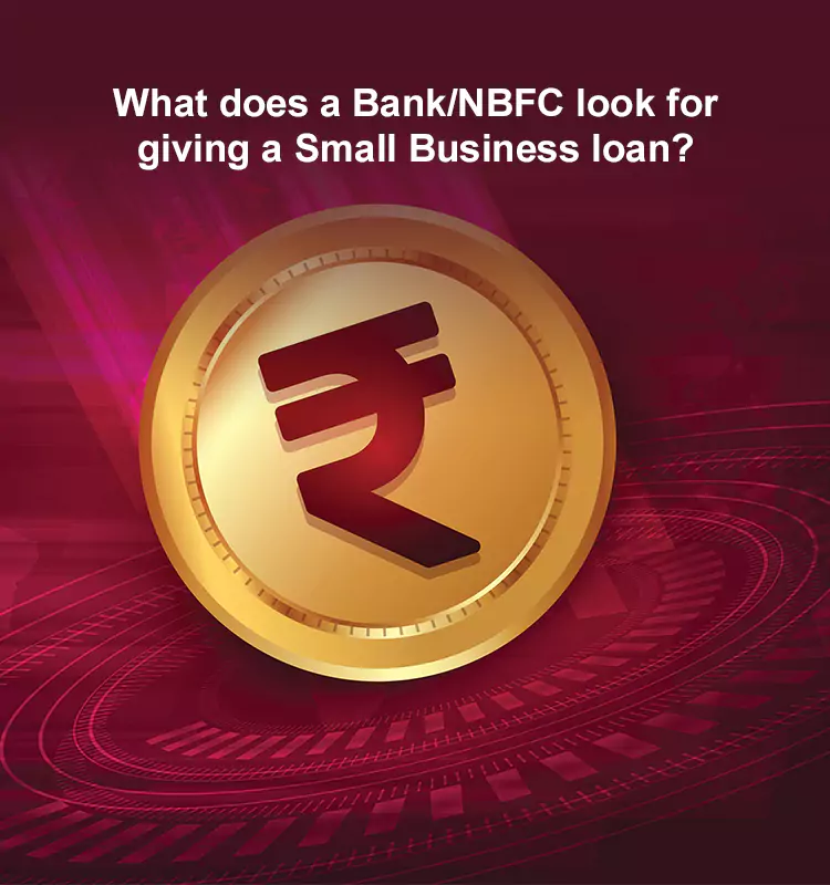 What does a Bank/NBFC look for giving a Small Business loan?