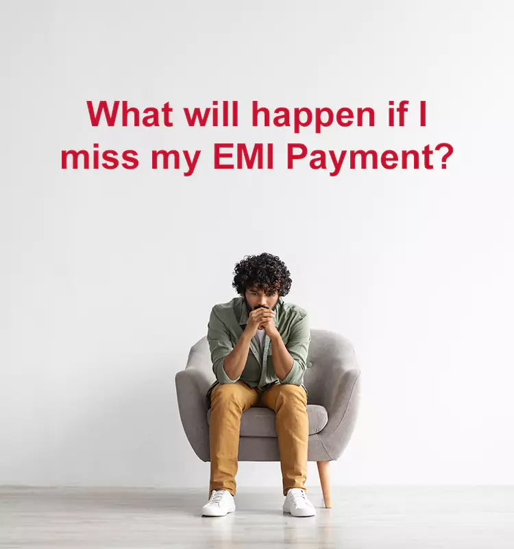 What will happen if I miss my EMI Payment?