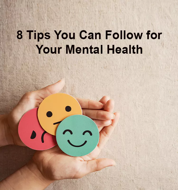 8 Tips You Can Follow for Your Mental Health