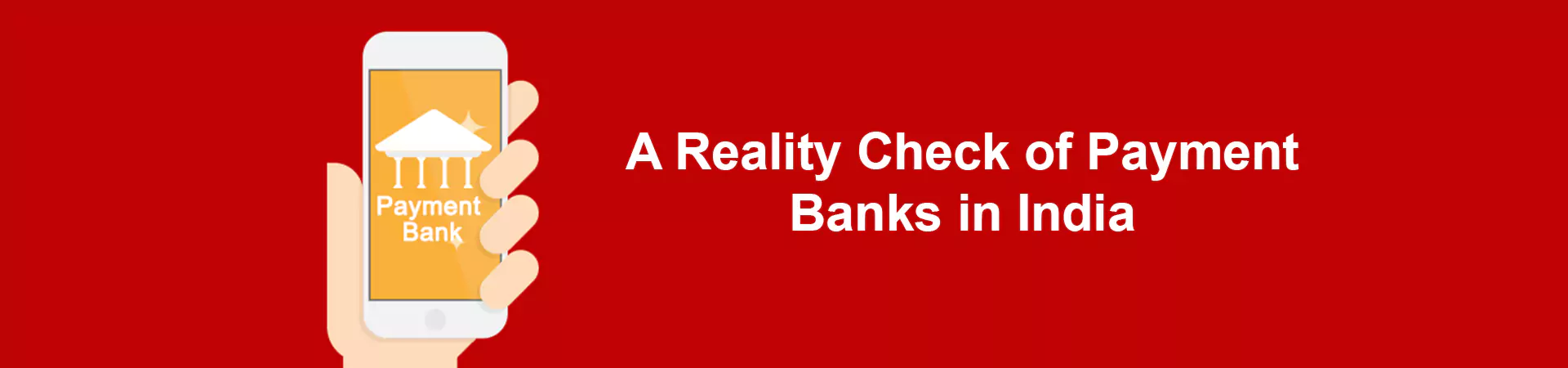 A Reality Check of Payment Banks in India