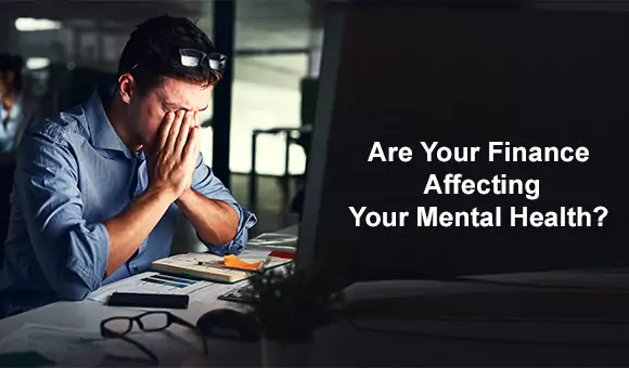 Are Your Finances Affecting Your Mental Health? Are Your Finances Affecting Your Mental Health?